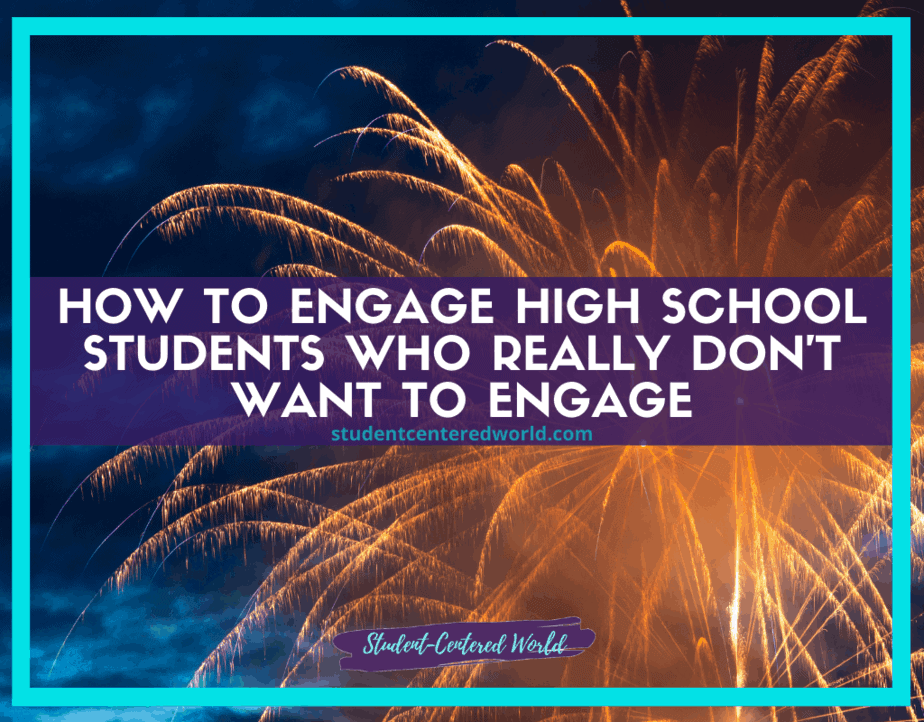 Fireworks in the background with text overlay: How to Engage High School Students who really don't want to engage and studentcenteredworld.com. A banner below reads Student-Centered World.